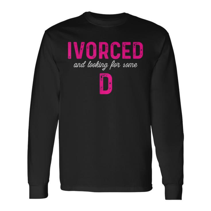 Ivorced & Looking For Some D Divorce Party Long Sleeve T-Shirt