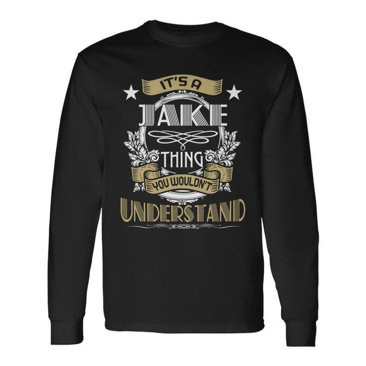 Jake Thing Wouldnt Understand Name Long Sleeve T-Shirt