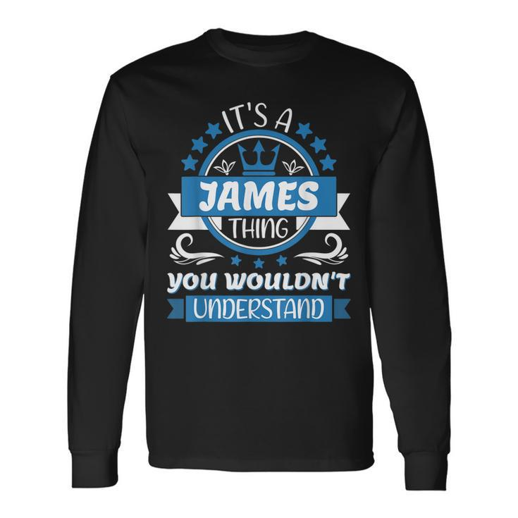 James Name Its A James Thing You Wouldnt Understand Long Sleeve T-Shirt
