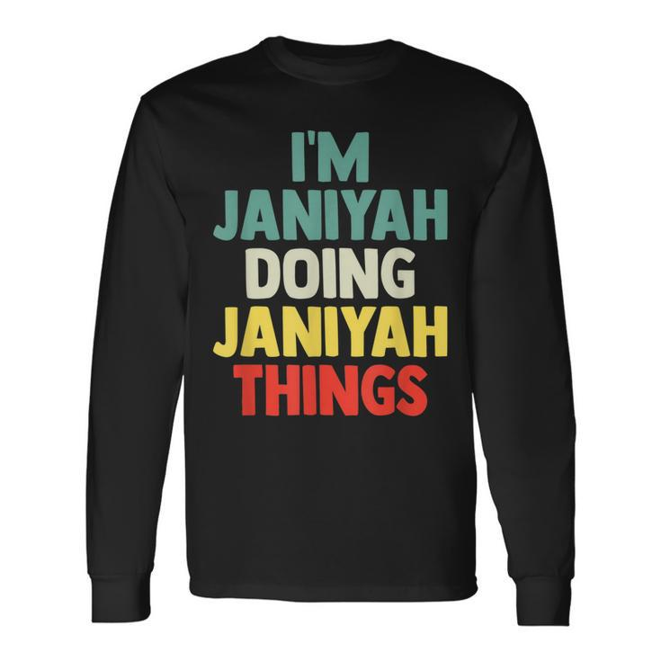 Im Janiyah Doing Janiyah Things Personalized Name Gi Long Sleeve T-Shirt