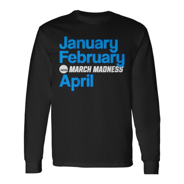 January February March Madness April Long Sleeve T-Shirt