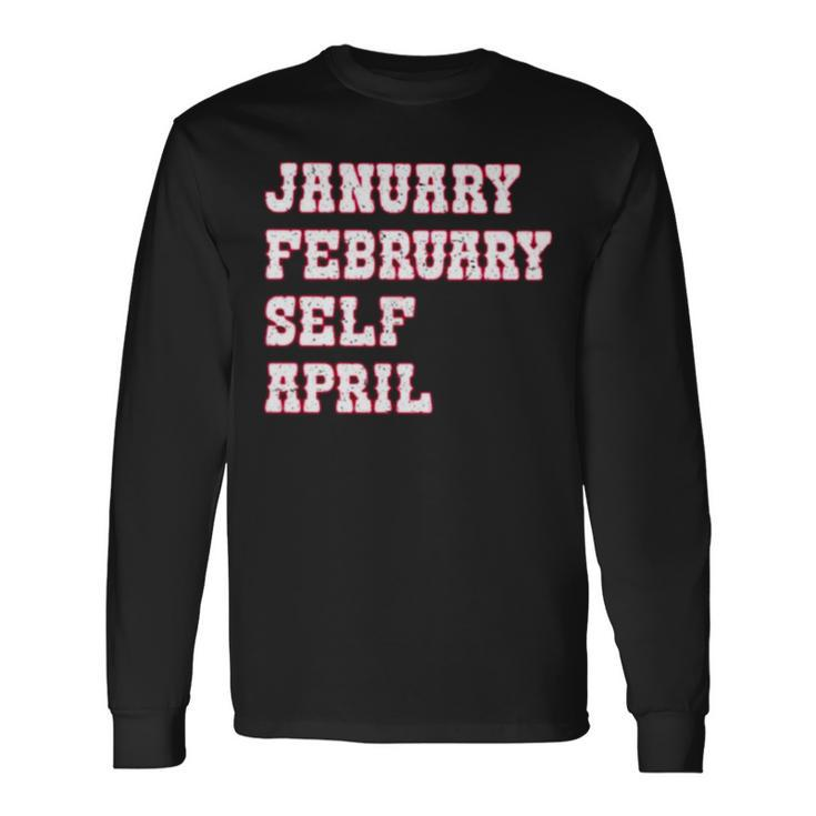 January February Self April Long Sleeve T-Shirt
