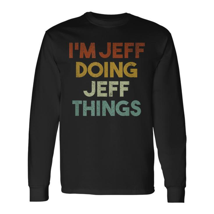 Im Jeff Doing Jeff Things First Name Jeff Long Sleeve T-Shirt