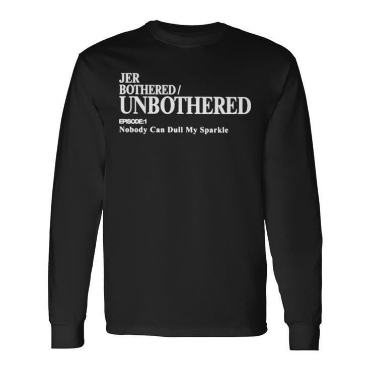 Jer Bothered Unbothered Episode 1 Nobody Can Dull My Sparkle Long Sleeve T-Shirt
