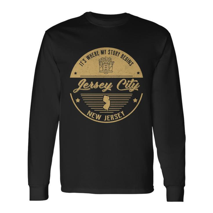 Jersey City New Jersey Its Where My Story Begins Long Sleeve T-Shirt