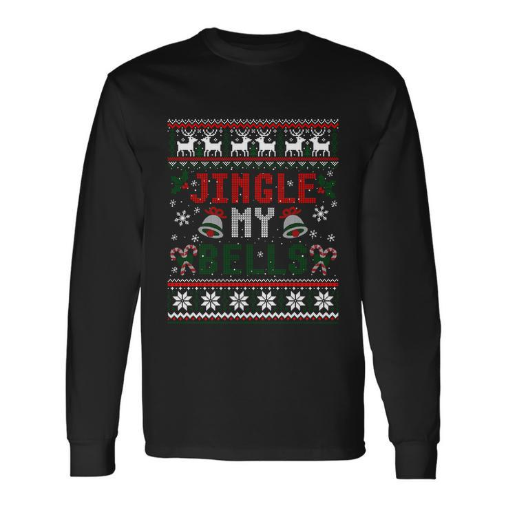 Jingle My Bells Ugly Christmas Sweater Sweatshirt Long Sleeve T-Shirt