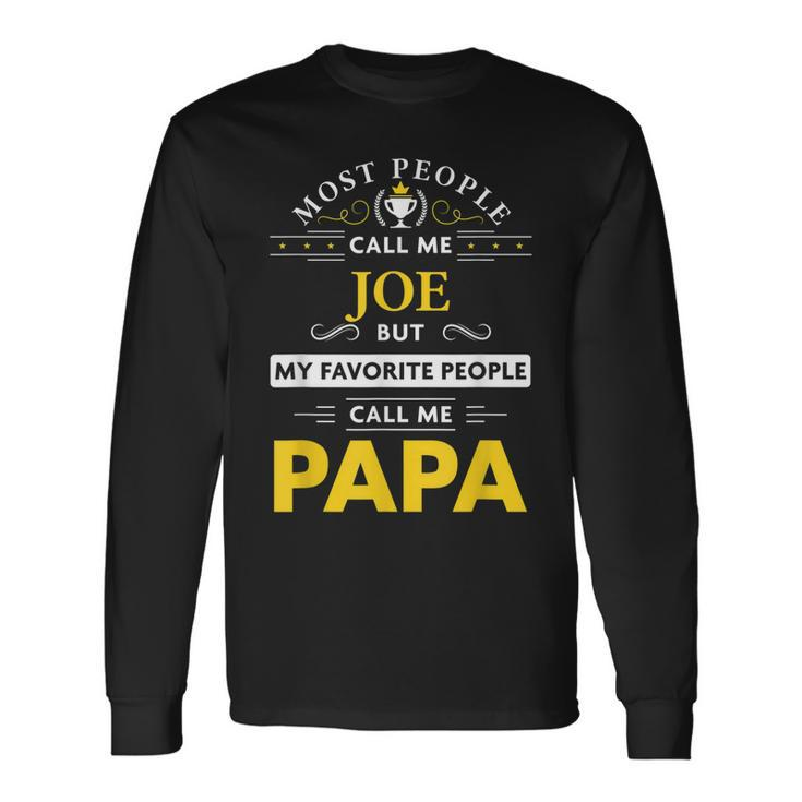 Joe Name My Favorite People Call Me Papa Long Sleeve T-Shirt