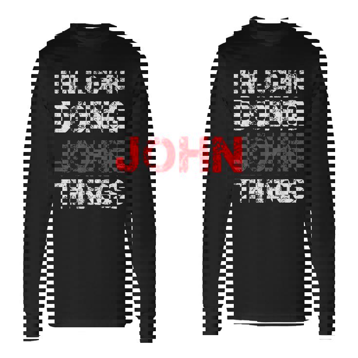 Im John Doing John Things Name Long Sleeve T-Shirt