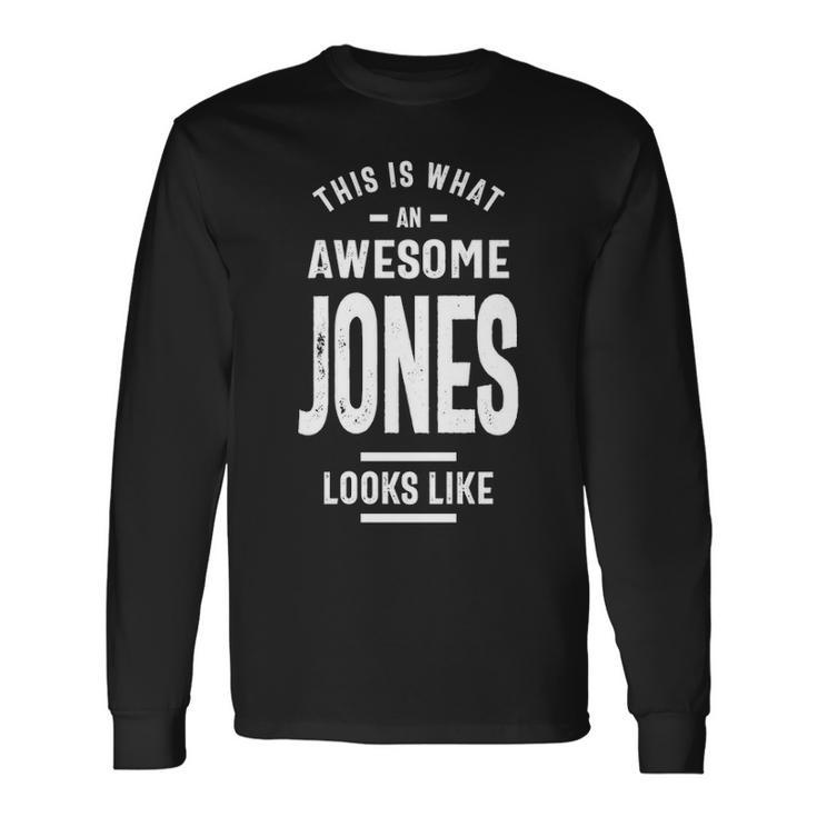 Jones Name This Is What An Awesome Jones Looks Like Long Sleeve T-Shirt