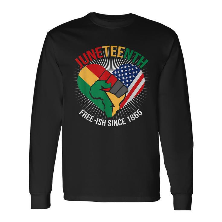 Junenth Free Ish Since 1865 Raised Fist Slavery Freedom Long Sleeve T-Shirt T-Shirt