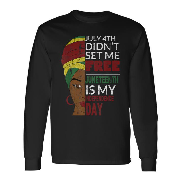 Juneteenth Is My Independence Day Not July 4Th Long Sleeve T-Shirt T-Shirt