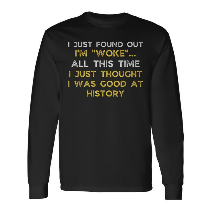 I Just Found Out Im Woke Quote Woke Af Movement Long Sleeve T-Shirt T-Shirt