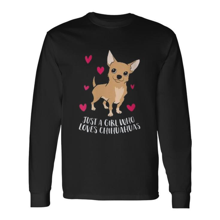Just A Girl Who Loves Chihuahuas Cute Chihuahua Men Women Long Sleeve T-Shirt T-shirt Graphic Print