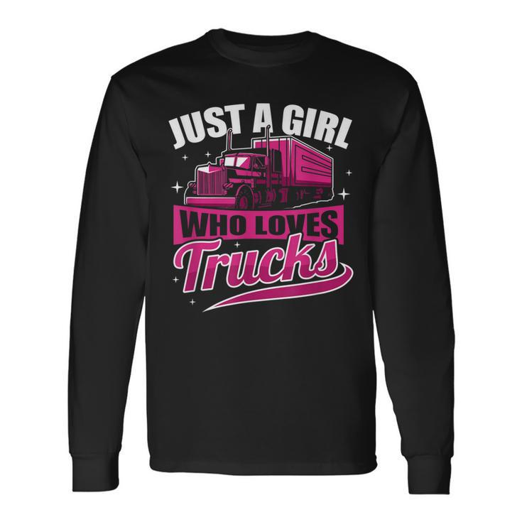 Just A Girl Who Loves Trucks Proud Trucker Girl Long Sleeve T-Shirt
