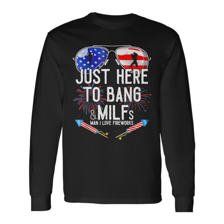 Just-Here To Bang & Milfs Man I Love Fireworks 4Th Of July Long Sleeve T-Shirt T-Shirt