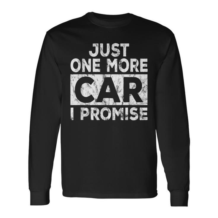 Just One More Car I Promise Mechanic Car Lover Garage Long Sleeve T-Shirt