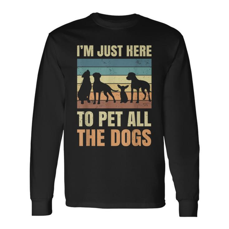 Im Just Here To Pet All The Dogs Puppies Lover Long Sleeve T-Shirt T-Shirt
