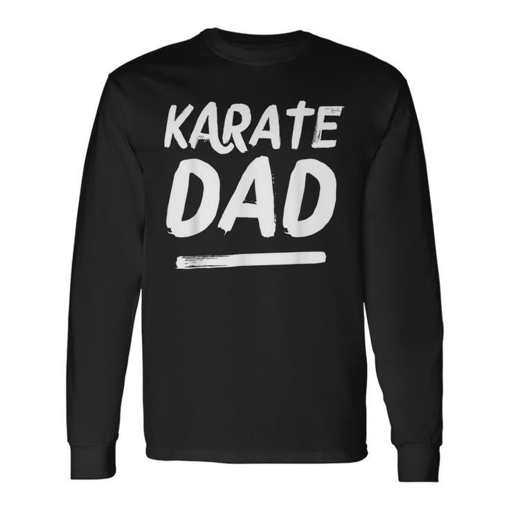 Karate Dad  Funny Martial Arts Sports Parent  Men Women Long Sleeve T-shirt Graphic Print Unisex