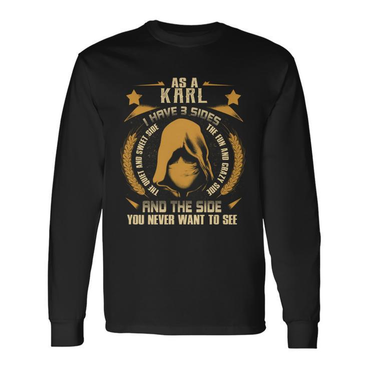 Karl I Have 3 Sides You Never Want To See Long Sleeve T-Shirt