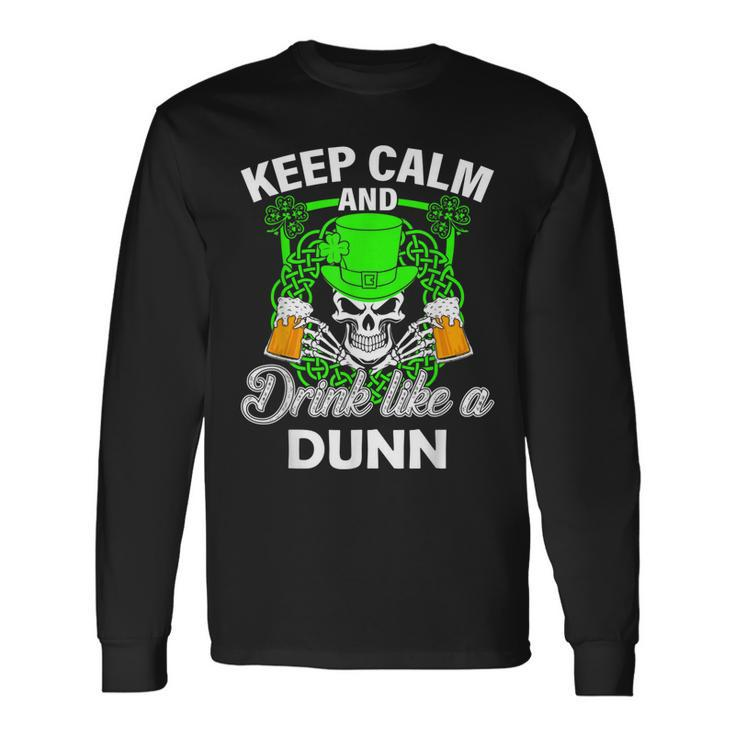 Keep Calm And Drink Like A Dunn St Patricks Day Lucky Long Sleeve T-Shirt