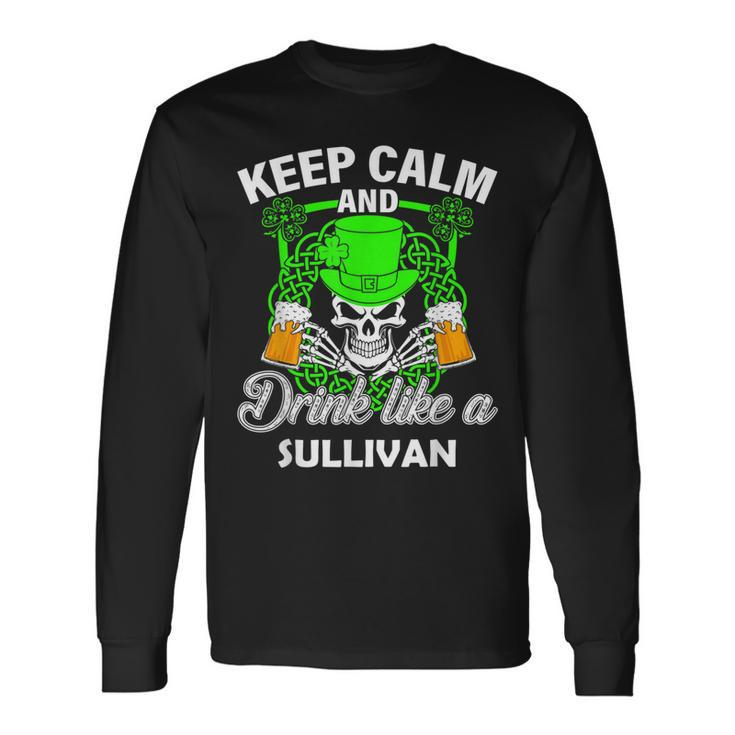 Keep Calm And Drink Like A Sullivan St Patricks Day Lucky Long Sleeve T-Shirt