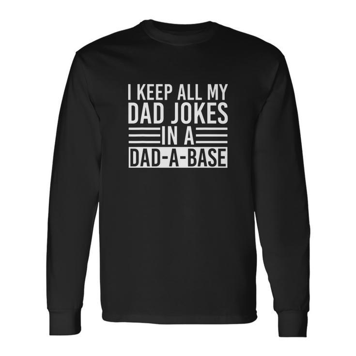 I Keep All My Dad Jokes In A Dad A Base Dad Jokes V2 Long Sleeve T-Shirt