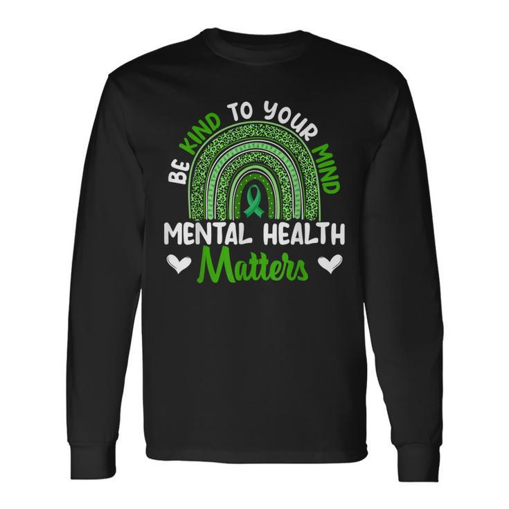 Be Kind To Your Mind Mental Health Awareness Rainbow Long Sleeve T-Shirt T-Shirt