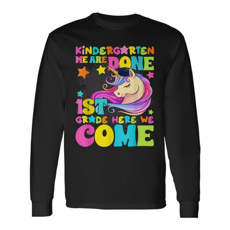 Kindergarten We Are Done 1St Grade Here We Come Cute Unicorn Long Sleeve T-Shirt