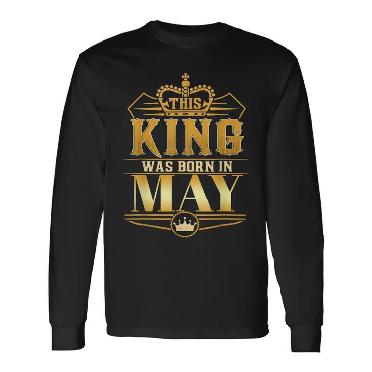 This King Was Born In May Birthday King Best Birthd Long Sleeve T-Shirt T-Shirt