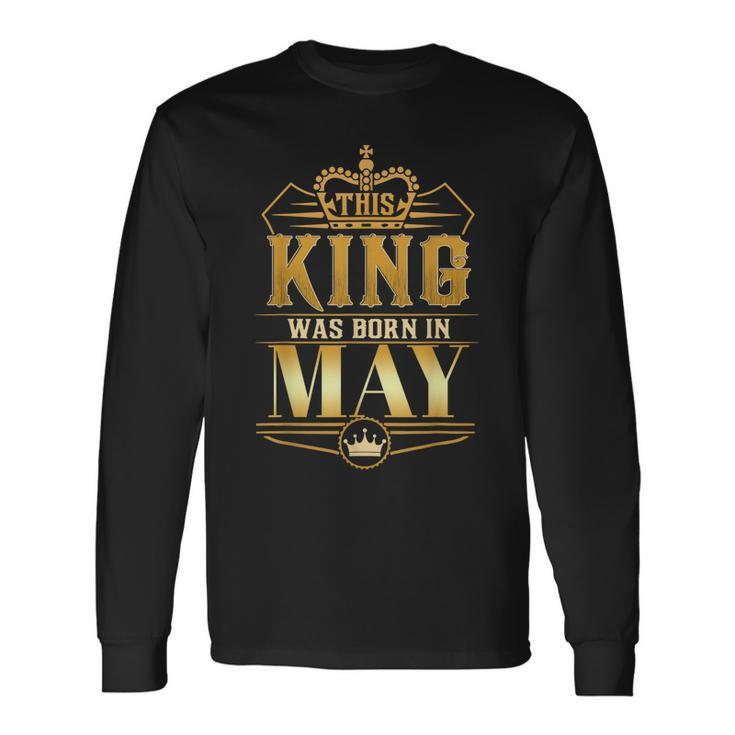 This King Was Born In May Birthday King Best Birthday Long Sleeve T-Shirt T-Shirt
