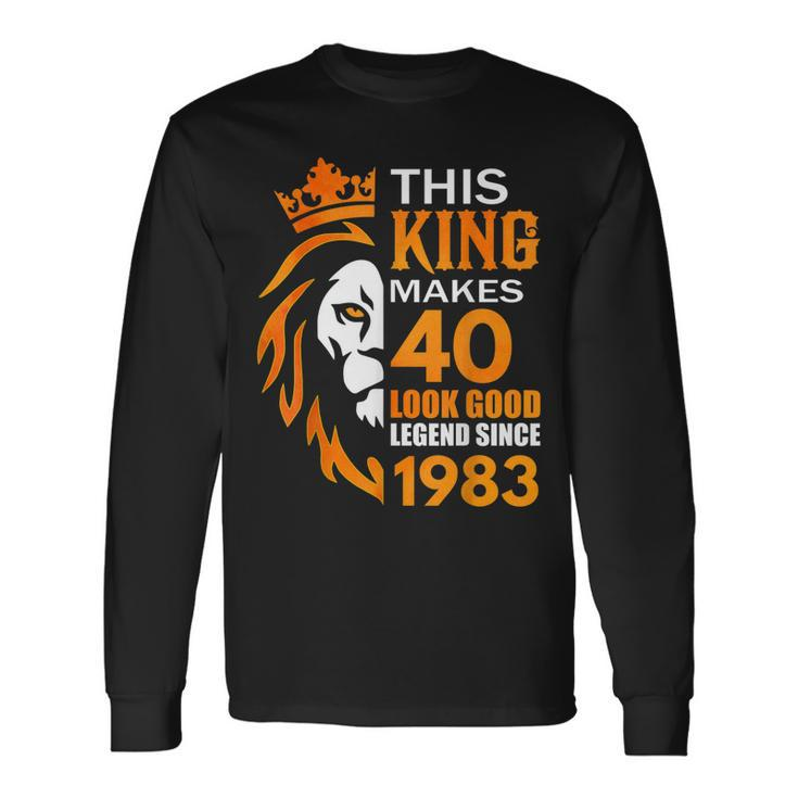 This King Makes 40 Look Good Legend Since 1983 Long Sleeve T-Shirt T-Shirt