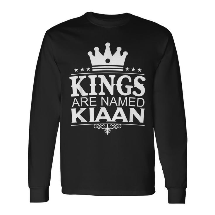 Kings Are Named Kiaan Personalized Name Joke Men Long Sleeve T-Shirt