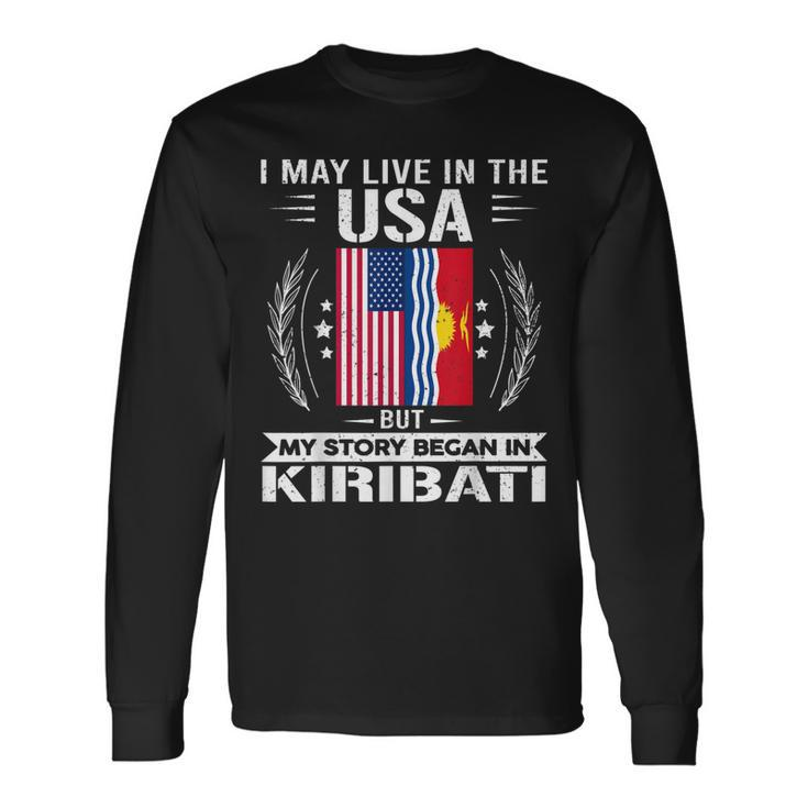Kiribati Kiribati Usa Flags My Story Began In Kiribati Long Sleeve T-Shirt T-Shirt