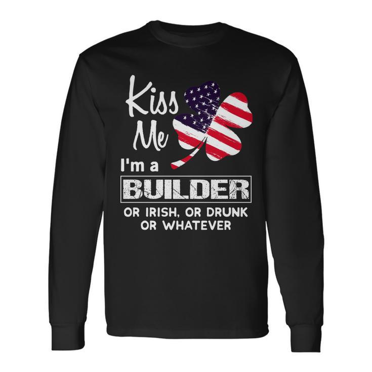 Kiss Me I Am A Builder Irish Shamrock St Patricks Day 2021 Saying Job Title Men Women Long Sleeve T-Shirt T-shirt Graphic Print