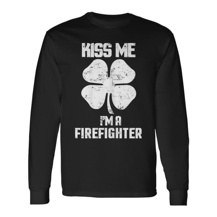 Kiss Me Im A Firefighter Shirt St Patricks Day Clothes Long Sleeve T-Shirt T-Shirt