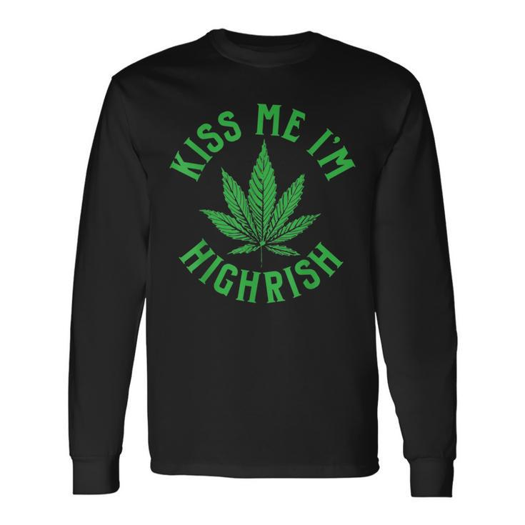 Kiss Me Im Highrish St Patricks Day Weed Marijuana Long Sleeve T-Shirt