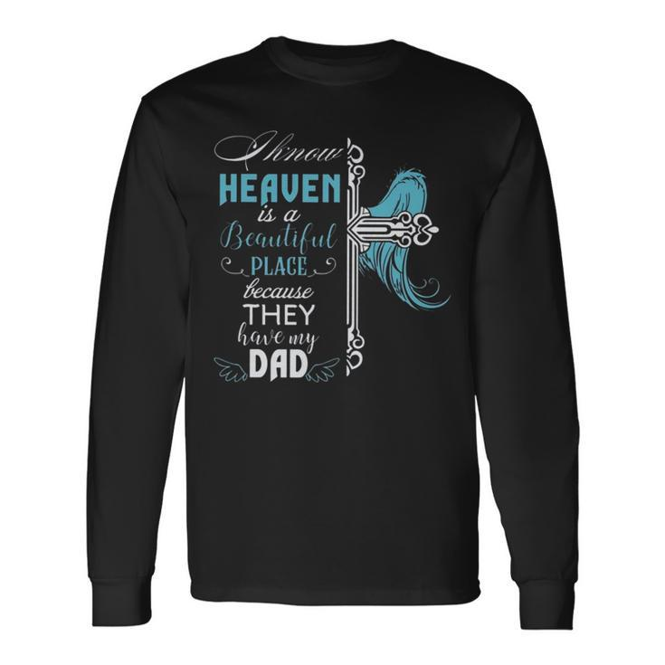 I Know Heaven Is A Beautiful Place Because They Have My Dad V2 Long Sleeve T-Shirt T-Shirt