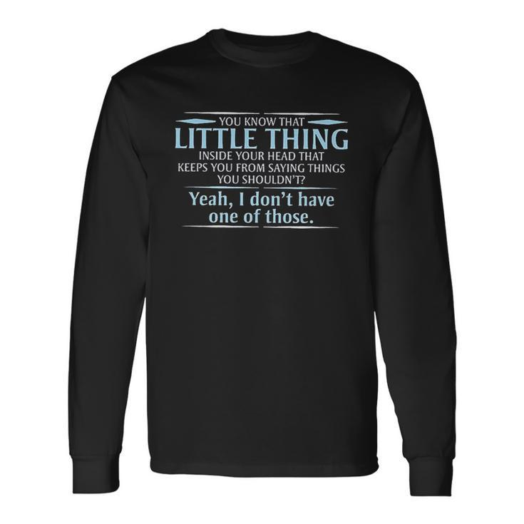 You Know That Little Thing Inside Your Head That Keeps You From Saying Things You Shouldnt Men Women Long Sleeve T-Shirt T-shirt Graphic Print