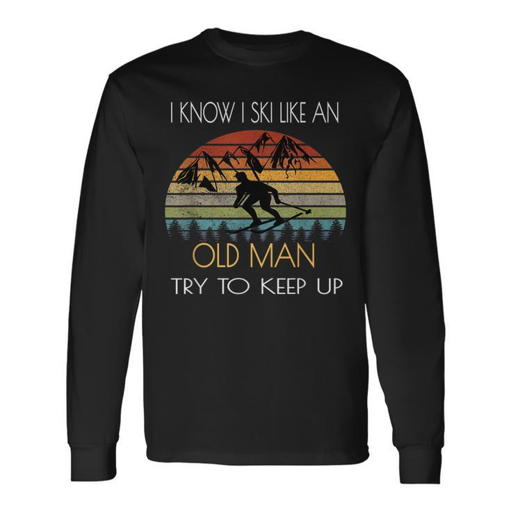 I Know I Ski Like An Old Man Try To Keep Up Vintage Long Sleeve T-Shirt T-Shirt
