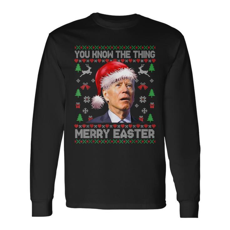 You Know The Thing Merry Easter Santa Biden Ugly Christmas Long Sleeve T-Shirt