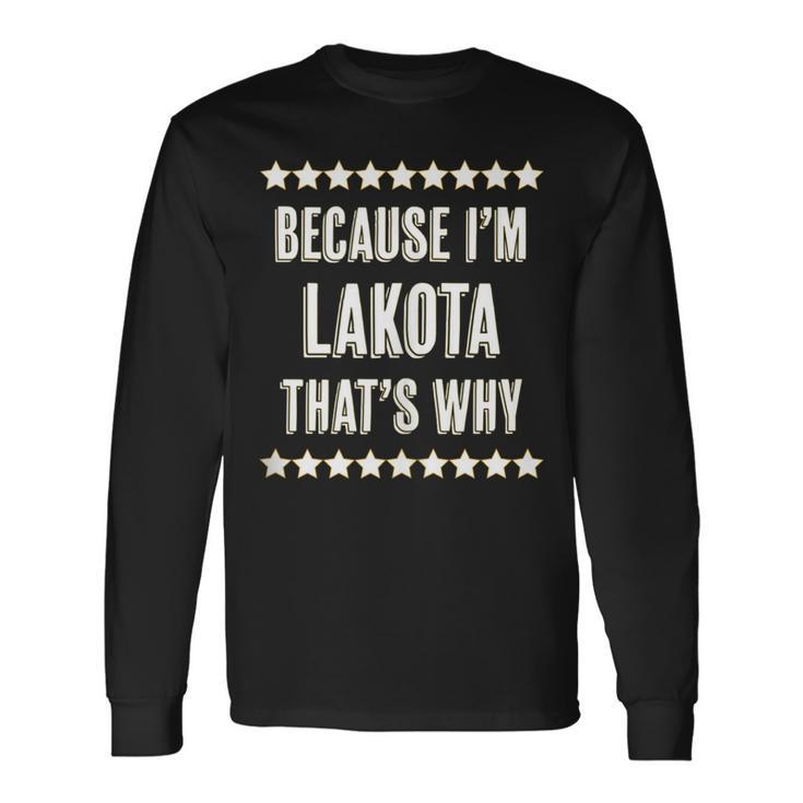 Because Im Lakota Thats Why Name Long Sleeve T-Shirt