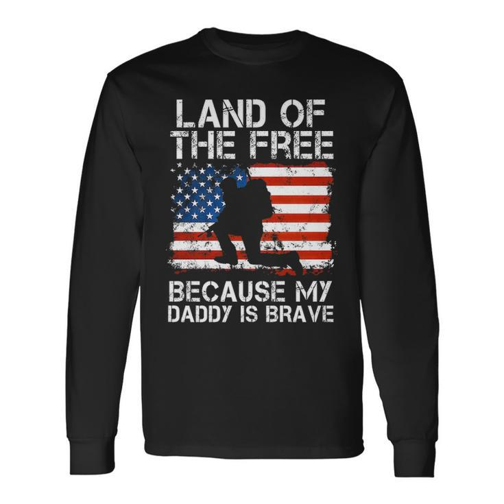 Land Of The Free Because My Daddy Is Brave Military Child Long Sleeve T-Shirt