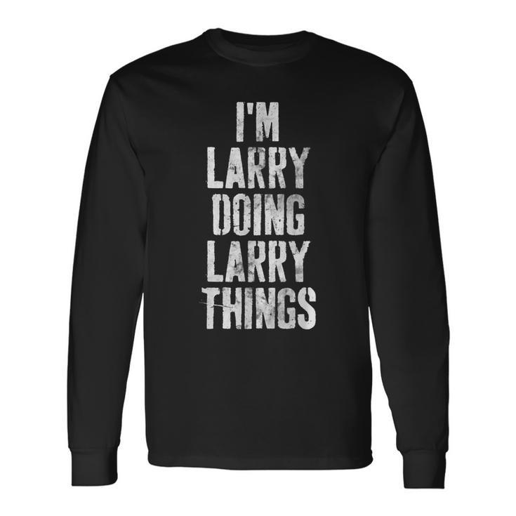Im Larry Doing Larry Things Personalized First Name Long Sleeve T-Shirt