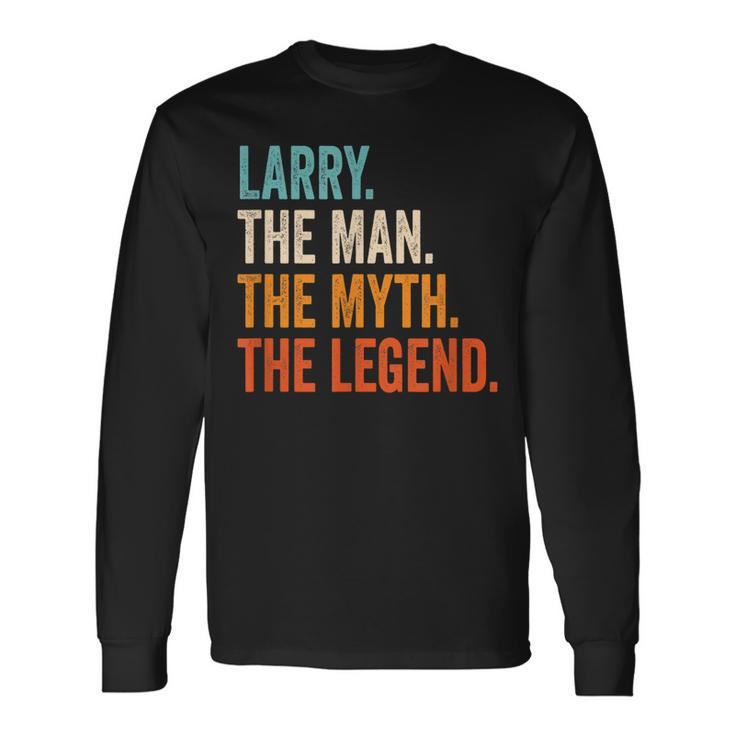 Larry The Man The Myth The Legend First Name Larry Long Sleeve T-Shirt