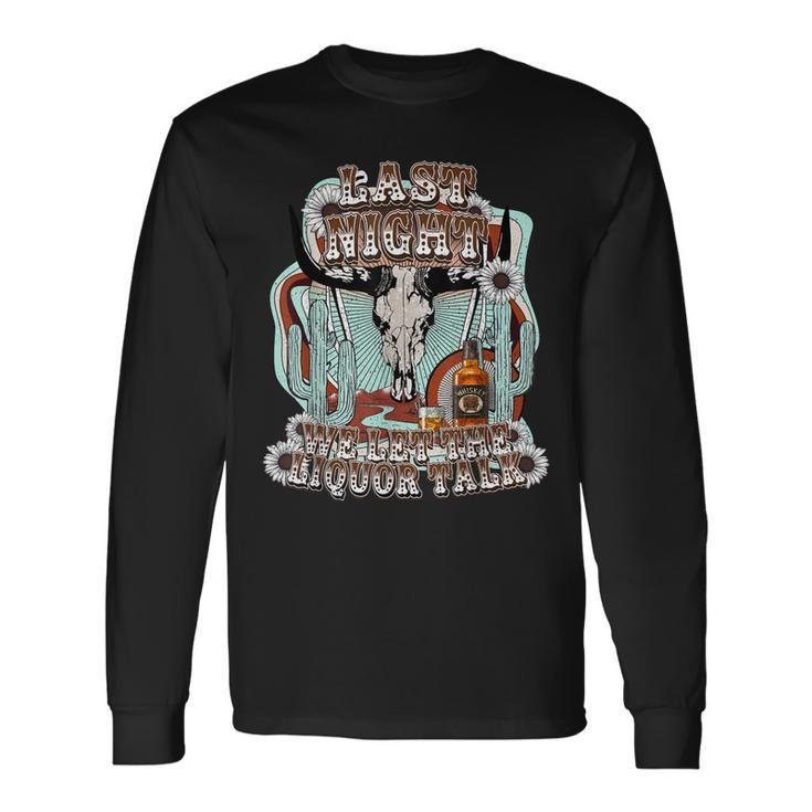 Last-Night We Let The Liquor Talk Cow Skull Western Country Long Sleeve T-Shirt T-Shirt Gifts ideas