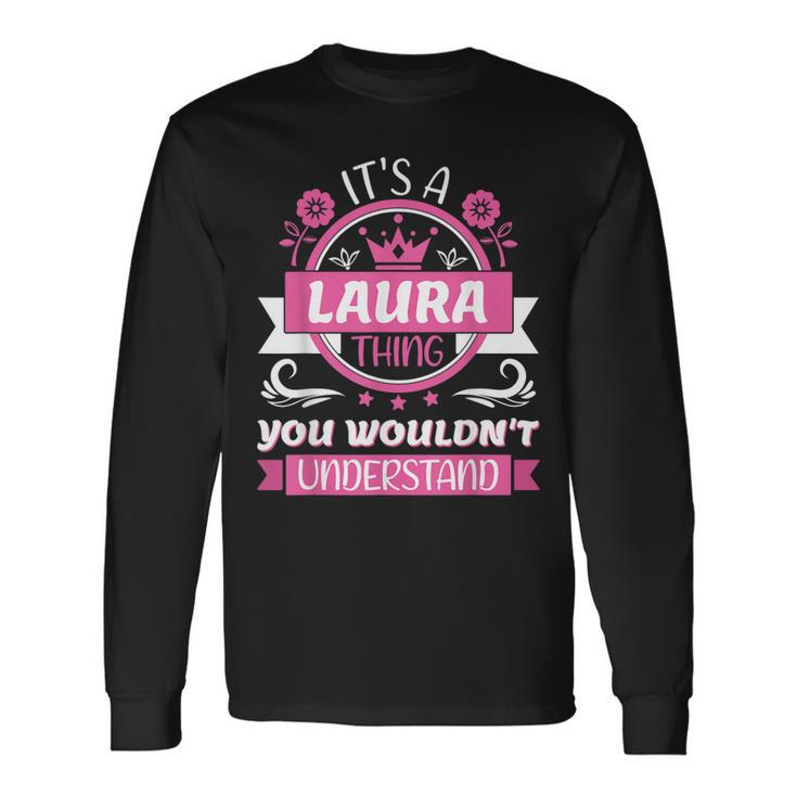 Laura Name Its A Laura Thing You Wouldnt Understand Long Sleeve T-Shirt