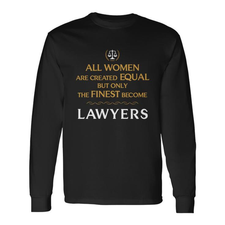 Lawyer All Women Are Created Equal But Only The Men Women Long Sleeve T-Shirt T-shirt Graphic Print