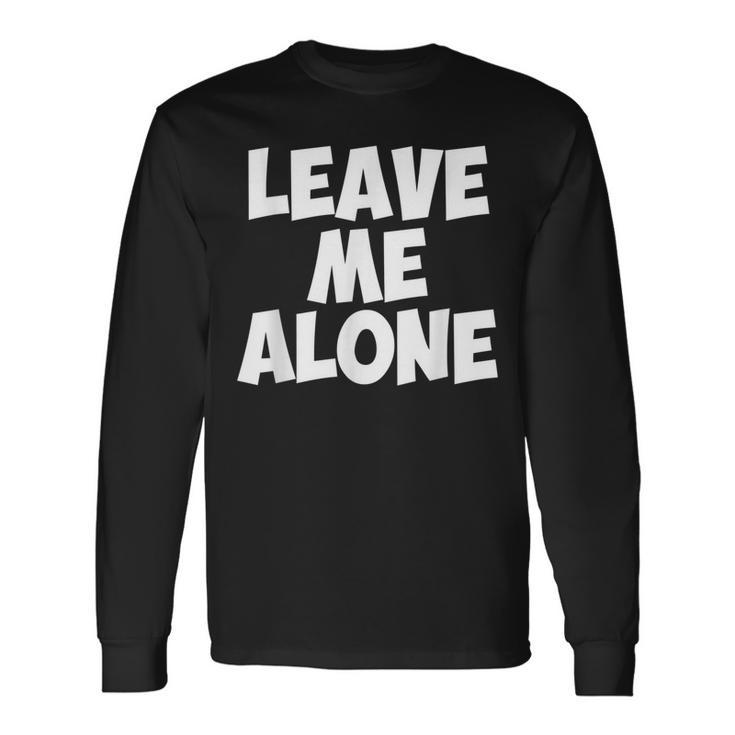 Leave Me Alone Antisocial Individual Depressed Long Sleeve T-Shirt T-Shirt