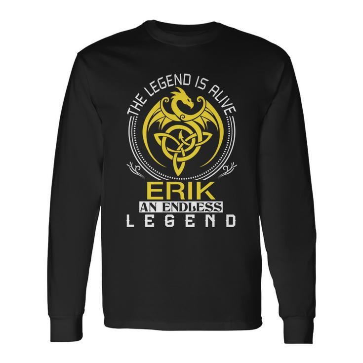 The Legend Is Alive Erik Name Long Sleeve T-Shirt