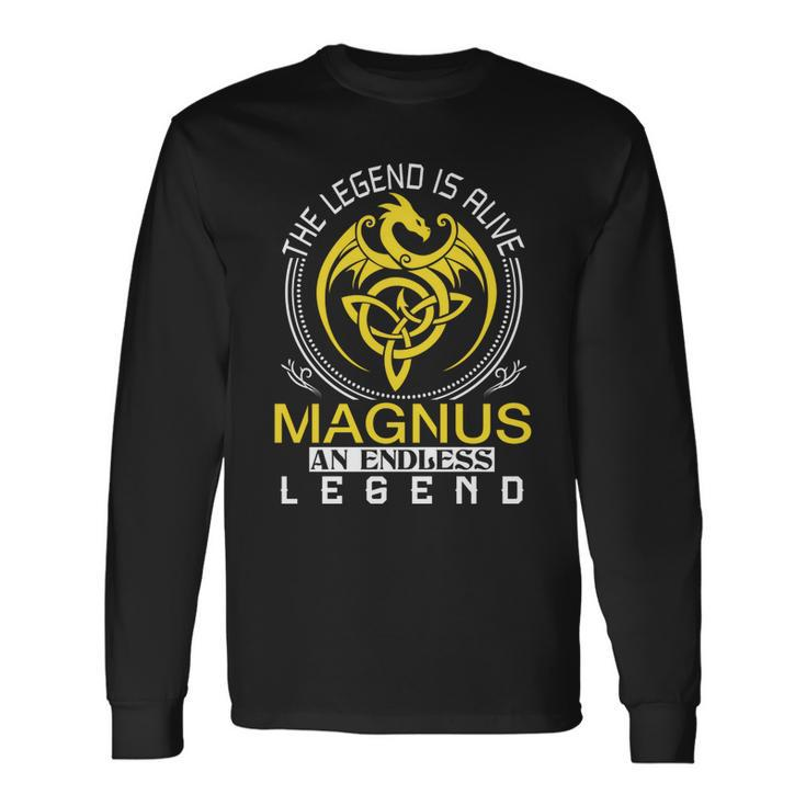 The Legend Is Alive Magnus Name Long Sleeve T-Shirt Gifts ideas